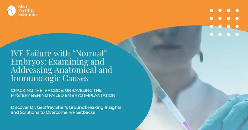 IVF Failure With “Normal” Embryos: Examining and Addressing Anatomical and Immunologic Causes