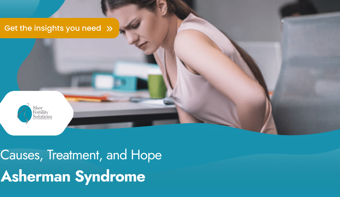 Understanding Asherman Syndrome: Causes, Treatment, and Hope