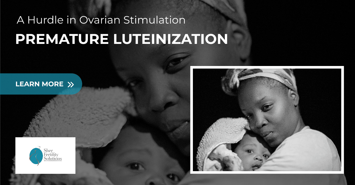 Premature Luteinization: A Hurdle in Ovarian Stimulation