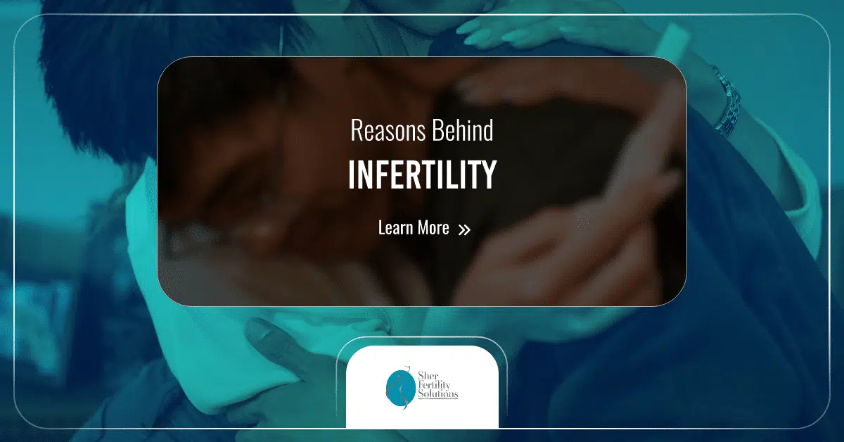 Causes of Infertility Sher Fertility Solutions